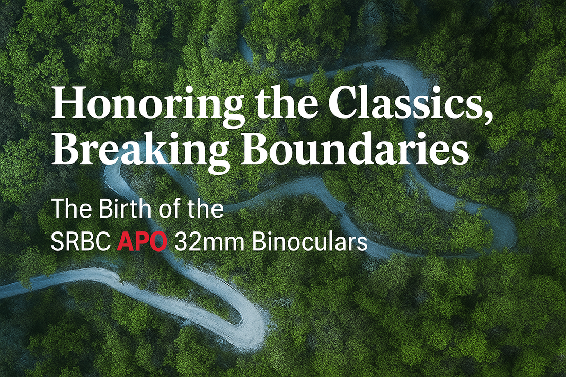 Honoring the Classics, Breaking Boundaries — The Birth of the SRBC APO 32mm Binoculars